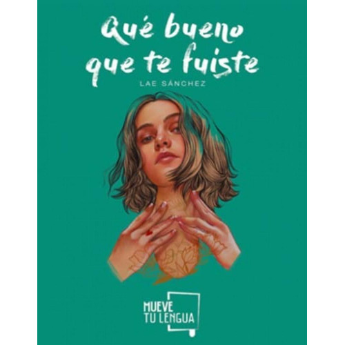 Libro: Qué Bueno Que Te Fuiste. Sanchez, Lae. Muevetulengua