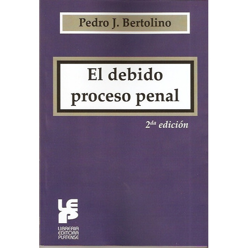 El debido proceso penal, de Bertolino Pedro J.. Editorial Platense, edición 2011 en español