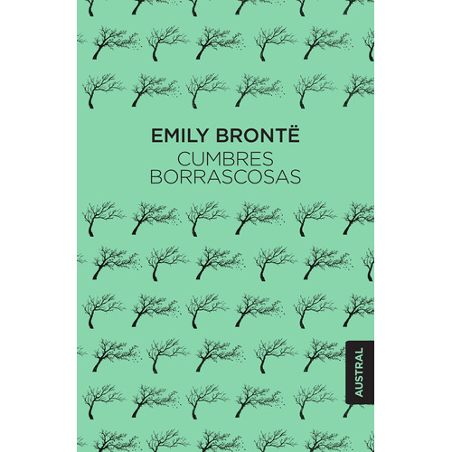 Cumbres borrascosas, de Emily Brontë. Serie Austral Editorial Austral México, tapa pasta blanda, edición 1 en español, 2018