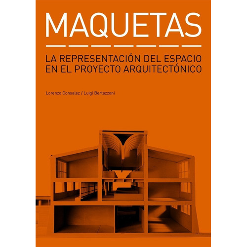 Maquetas La Representación Del Espacio En El Proyecto Arquitectónico, De Lorenzo Salez, Luigi Bertazzoni. Editorial Gg, Tapa Blanda En Español, 2008