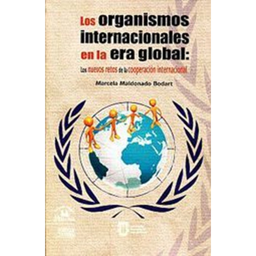 Organismos Internacionales En La Era Global, Los. Nuevos Retos De La Cooperacion Internacional, De Maldonado Bodart, Marcela. Editorial Miguel Angel Porrua, Tapa Blanda, Edición 1.0 En Español, 2013