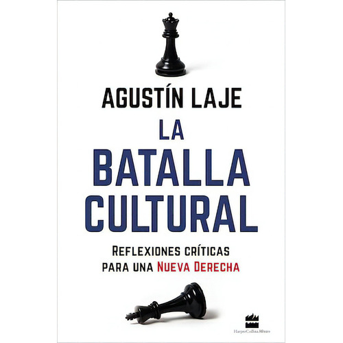 La Batalla Cultural: Reflexiones críticas para una Nueva Derecha, de Laje, Agustin. Editorial Harper Collins Mexico, tapa blanda en español, 2022