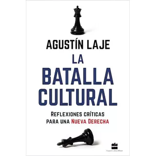 La Batalla Cultural: Reflexiones Críticas Para Una Nueva Derecha, De Laje, Agustin. Editorial Harper Collins Mexico, Tapa Blanda En Español, 2022