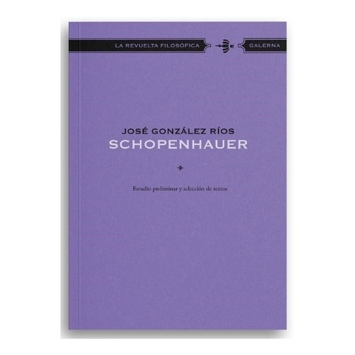Schopenhauer - La Revuelta Filosofica, de Gonzalez Rios, Jose. Editorial Galerna, tapa blanda en español, 2017