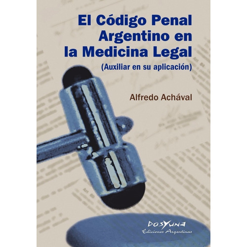 El Codigo Penal Argentino En Medicina Legal Alfredo Achaval