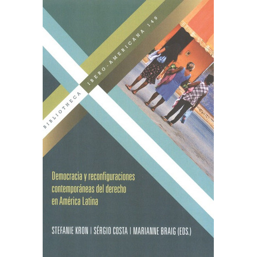 Democracia Y Reconfiguraciones Contemporáneas Del Derecho En América Latina, De Sérgio Costa. Editorial Iberoamericana, Tapa Blanda, Edición 1 En Español, 2012