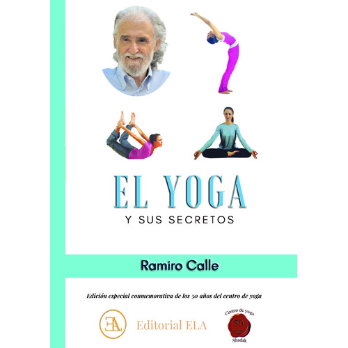El yoga y sus secretos: Edición especial conmemorativa de los 50 años del centro de yoga Shadak, de Calle, Ramiro. Editorial Ediciones Librería Argentina, tapa dura en español, 2022