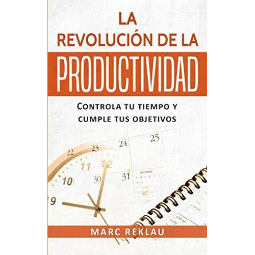 La Revolucion De La Productividad, De Reklau, Marc. Editorial Createspace Independent Publishing Platform, Tapa Blanda En Español, 2017