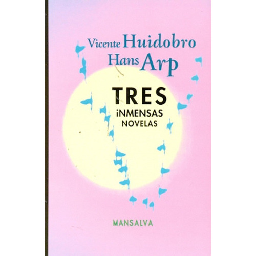 Tres Inmensas Novelas, De Huidobro, Arp. Editorial Mansalva, Edición 1 En Español