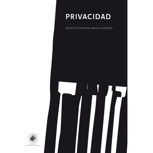 Privacidad, de Rodolfo Figueroa Gaarcía-Huidobro. Editorial Ediciones UDP, tapa blanda, edición 1 en español