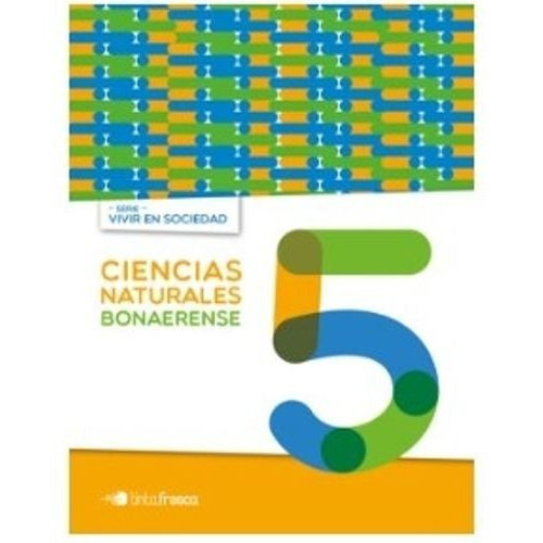 CIENCIAS NATURALES 5 - VIVIR EN SOCIEDAD BONAERENSE, de BOTTO JUAN. Editorial TINTA FRESCA en español