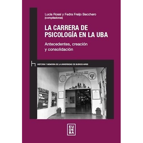 LA CARRERA DE PSICOLOGIA EN LA UBA, de Lucia A. Rossi. Editorial EUDEBA, tapa blanda en español, 2022