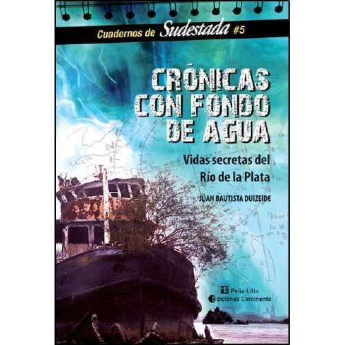 Cronicas Con Fondo De Agua . Vidas Secretas Del Rio De La Pl