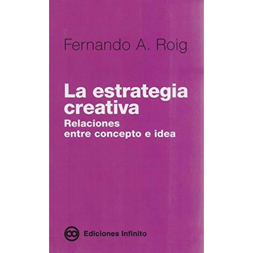 La Estrategia Creativa, De Fernando A. Roig. Editorial Infinito, Tapa Blanda En Español