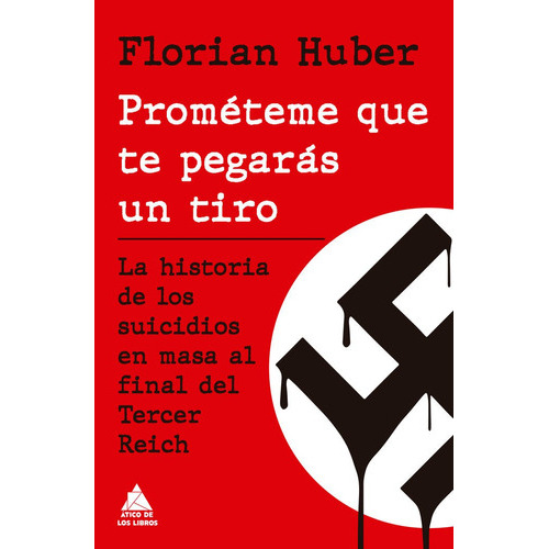 Prometeme Que Te Pegaras Un Tiro, De Florian Huber. Editorial Atico De Los Libros, Tapa Dura En Español