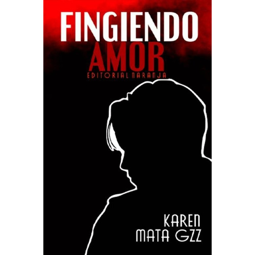 Libro Fingiendo Amor - Karen Mata Gzz