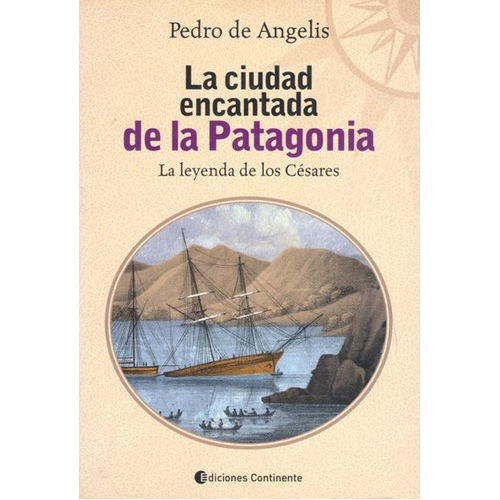 La Ciudad Encantada De La Patagonia, De De Angelis Pedro. Editorial Continente, Tapa Blanda En Español, 2005