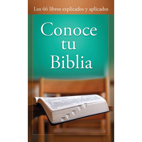 Conoce Tu Biblia: Los 66 Libros Explicados Y Aplicados, De Paul Kent. Editorial Casa Promesa En Español
