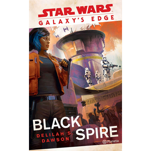 Star Wars. Galaxy´s Edge: Black Spire, de Dawson, Delilah S.. Serie Lucas Film Editorial Planeta México, tapa blanda en español, 2020