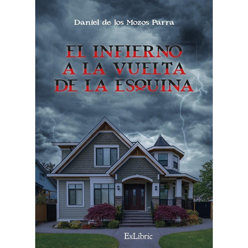 El Infierno A La Vuelta De La Esquina, De Daniel De Los Mozos Parra. Editorial Exlibric, Tapa Blanda En Español