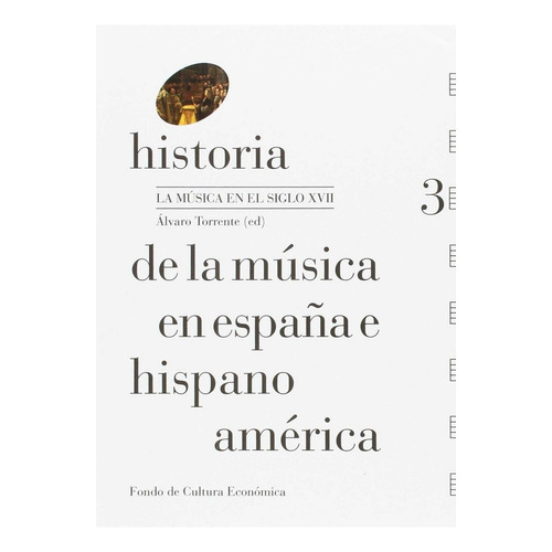 Historia De La Mãâºsica En Espaãâ±a E Hispanoamãâ©rica, Volumen 3, De Rodríguez Fernández, Pablo Lorenzo. Editorial Fondo De Cultura Económica De España, Tapa Blanda En Español