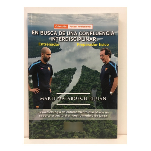 En Busca de una Confluencia Interdisciplinar, de Martí Matabosch Pijuan. Editorial Futbol de Libro (FDL), tapa blanda, edición 1 en español, 2018