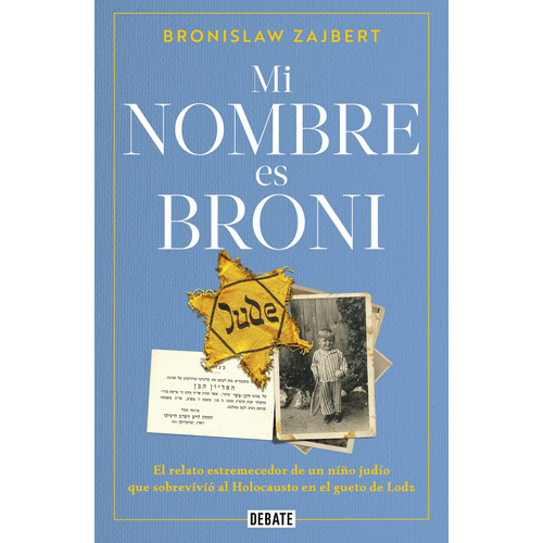 Mi nombre es Broni: El relato estremecedor de un niño judío que sobrevivió al holocausto en el gueto de Lodz, de Zajbert, Bronislaw. Serie Biografía Editorial Debate, tapa blanda en español, 2022