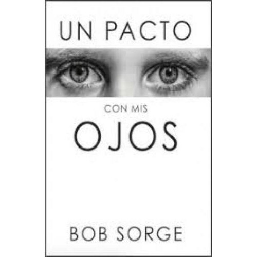 Un Pacto Con Mis Ojos / Bob Sorge ®