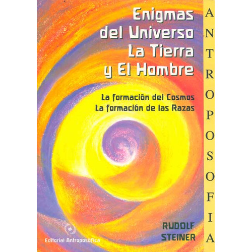 Enigmas Del Universo La Tierra Y El Hombre, De Rudolf Steiner. Editorial Antroposofica, Tapa Blanda En Español, 1999