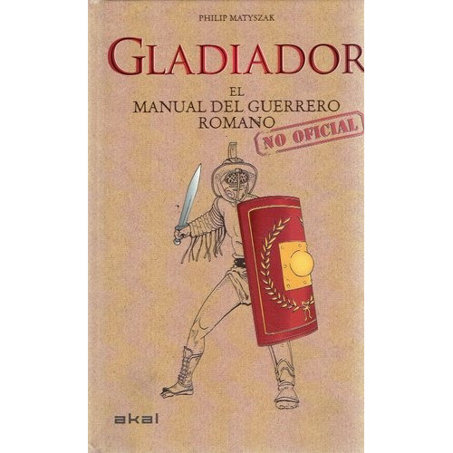 Gladiador: El Manual Del Guerrero Romano, De Matyszak, Philip. Serie N/a, Vol. Volumen Unico. Editorial Akal, Tapa Blanda, Edición 1 En Español