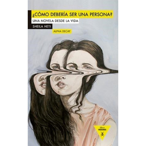 Como Debería Ser Una Persona - Una Novela Desde La Vida, De Sheila Heti. Editorial Alpha Decay (w), Tapa Blanda En Español