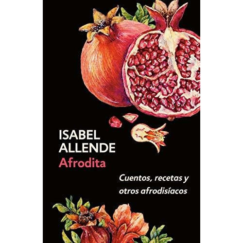 Afrodita: Cuentos, Recetas Y Otros Afrodisiacos / Aphrodite: A Memoir Of The Senses : Cuentos, Re..., De Isabel Allende. Editorial Vintage Espanol, Tapa Blanda En Español