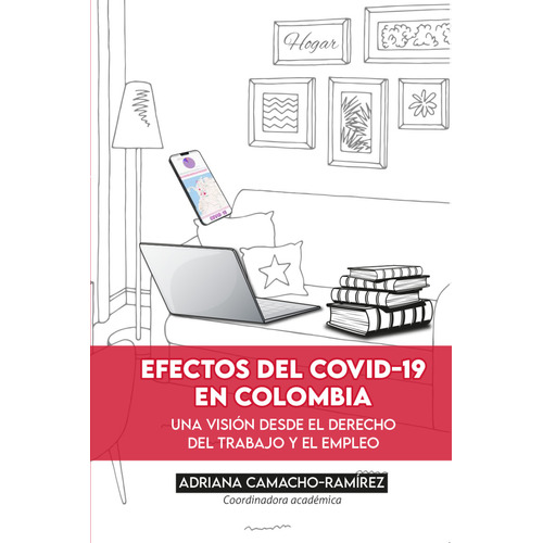 Efectos Del Covid-19 En Colombia Una Vision Desde El Derecho Del Trabajo Y El Empleo, De Camacho Ramírez, Adriana. Editorial Universidad Del Rosario, Tapa Blanda, Edición 1 En Español, 2022