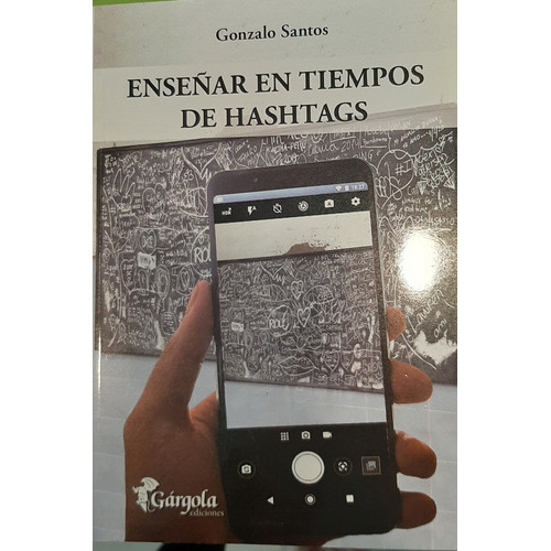 Enseñar En Tiempos De Hashtags, De Santos Gonzalo. Editorial Gárgola Ediciones, Tapa Blanda, Edición 1 En Español, 2019