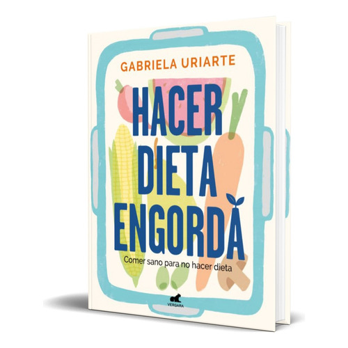 Hacer Dieta Engorda, De Gabriela Uriarte. Editorial Vergara, Tapa Pasta Blanda En Español, 2021