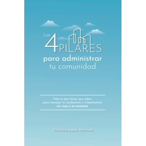 Los 4 Pilares Para Administrar Tuunidad Todo Lo, de Lopez Martinez, Christ. Editorial Christina Lopez en español
