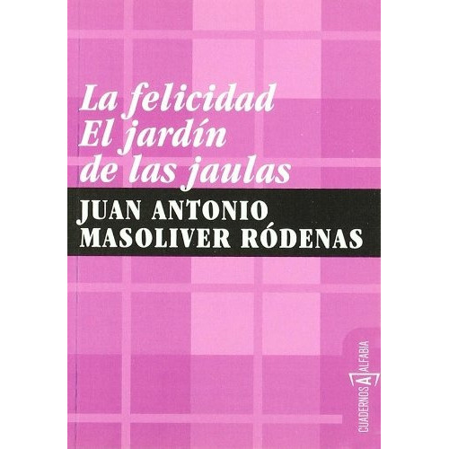 Felicidad, La El Jardin De Las Jaulas, De Masoliver Rodenas, Juan Antonio. Editorial Alfabia, Tapa Blanda, Edición 1 En Español