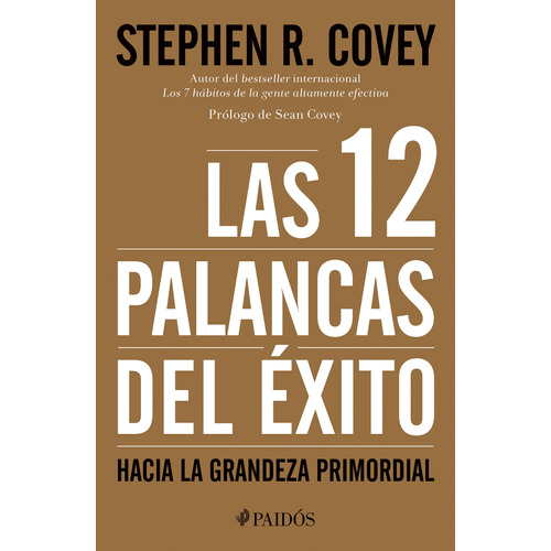 Las 12 palancas del éxito: Hacia la Grandeza Primordial, de Covey, Stephen R.. Serie Fuera de colección Editorial Paidos México, tapa blanda en español, 2016