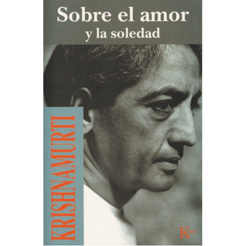 Sobre el amor y la soledad, de Krishnamurti, Jiddu. Editorial Kairós SA, tapa blanda en español