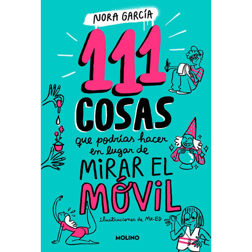 111 Cosas Que Podrias Hacer En Lugar De Mirar El Movil, De Nora Garcia. Editorial Molino En Español