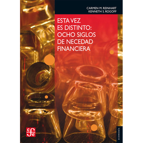 Libro Esta Vez Es Distinto - Ocho Siglos De Necedad Financiera - Carmen M. Reinhart y Kenneth S. Rogoff
