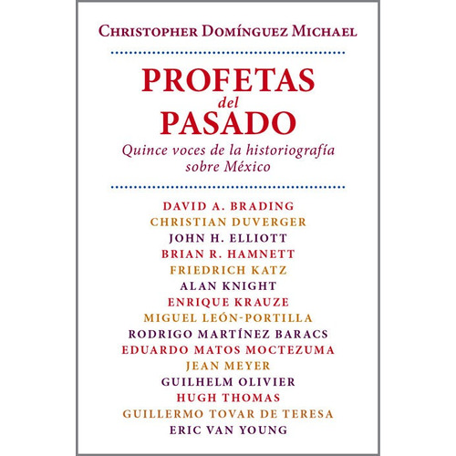 Profetas del pasado: Quince voces de la historiografía sobre México, de Domínguez Michael, Christopher. Editorial Ediciones Era en español, 2012