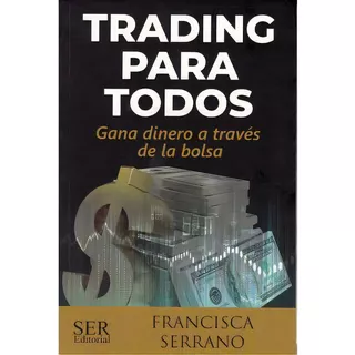 Trading Para Todos -gana Dinero A Traves De La Bolsa-, De Serrano, Francisca. Editorial Ser Editorial, Edición 1