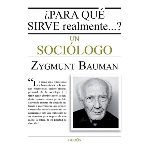 Zygmunt Bauman ¿Para qué sirve realmente...? un sociólogo - Editorial Paidós