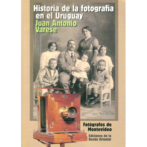 Historia De La Fotografia En El Uruguay, De Juan Antonio Varese. Editorial Banda Oriental, Tapa Blanda En Español