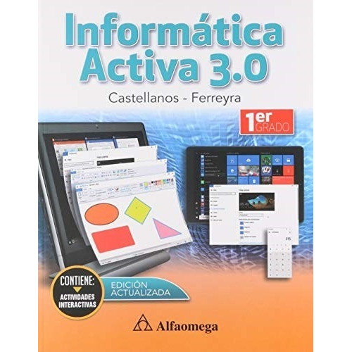 Informática Activa 3.0 - Primer Grado, De Castellanos, Ricardo; Ferreyra, Gonzalo. Editorial Alfaomega Grupo Editor Argentino En Español