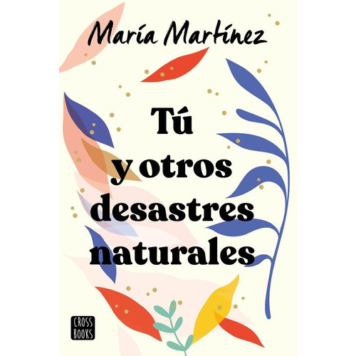 Tu Y Otros Desastres Naturales, De Maria Martinez. Editorial Crossbooks En Español