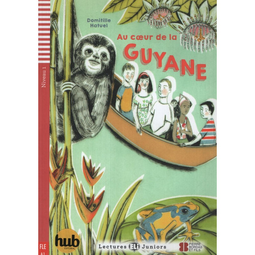 Au Coeur De La Guyane -  Lectures Hub Juniors Niveau 1, De Hatuel, Domitille. Hub Editorial, Tapa Blanda En Francés, 2016