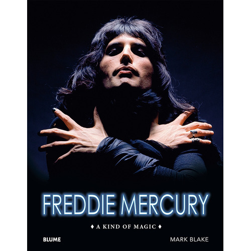 Freddie Mercury - A Kind Of Magic - Mark Blake