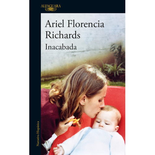 Libro Inacabada /712: Libro Inacabada /712, De Ariel Florencia Richards. Serie No Aplica, Vol. No Aplica. Editorial Alfaguara, Tapa Blanda, Edición No Aplica En Castellano, 1900